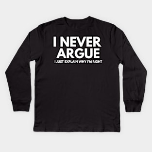 Never Argue I Just Explain Why I'm Right Kids Long Sleeve T-Shirt